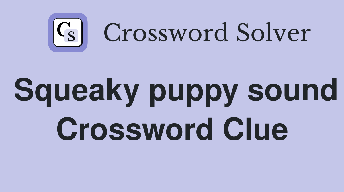 Squeaky puppy sound Crossword Clue