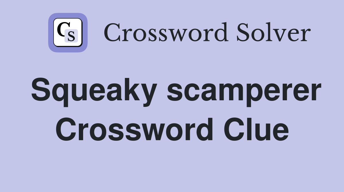 Squeaky scamperer Crossword Clue