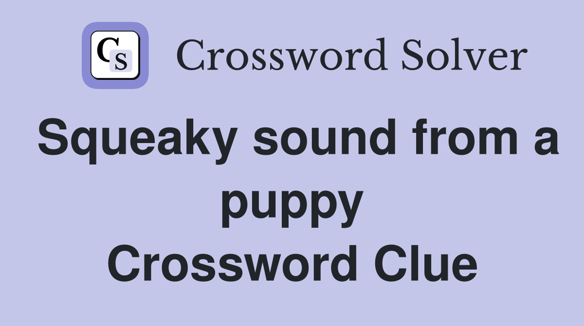 Squeaky sound from a puppy Crossword Clue