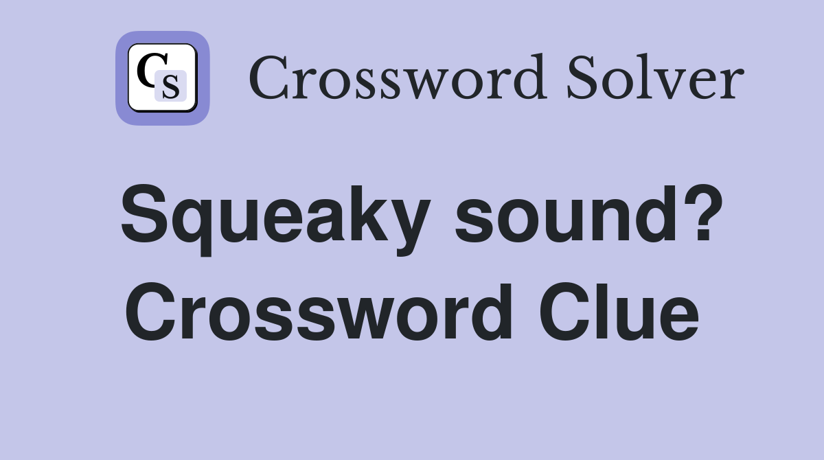 Squeaky sound? Crossword Clue