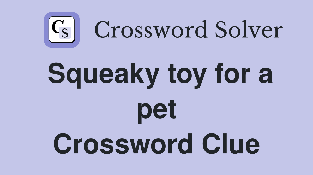 Squeaky toy for a pet Crossword Clue