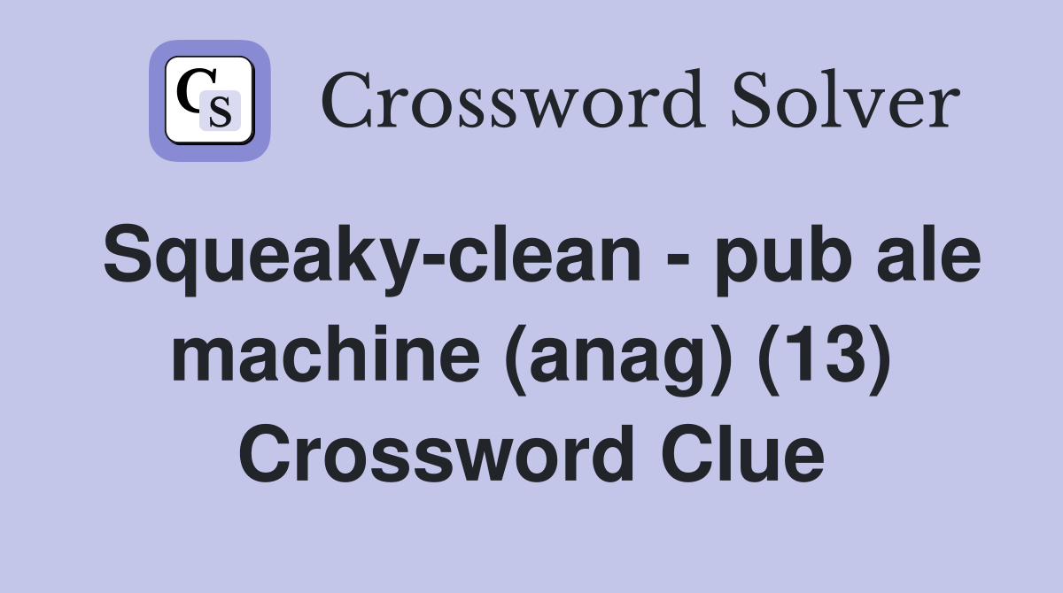 Squeaky-clean - pub ale machine (anag) (13) Crossword Clue