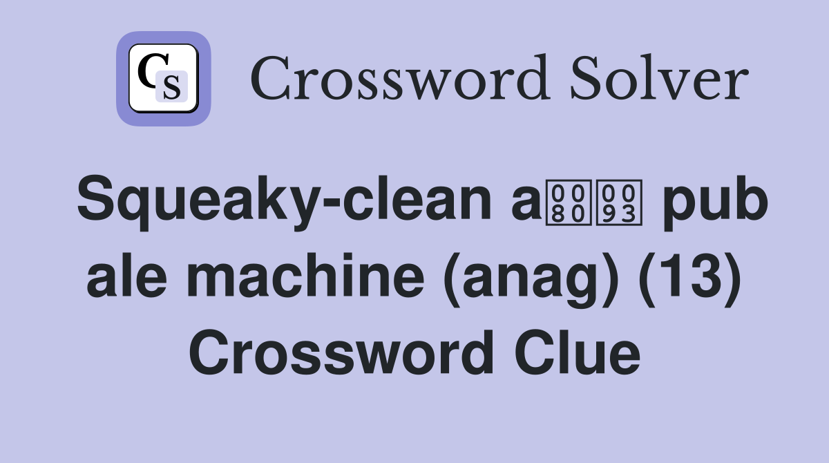 Squeaky-clean a pub ale machine (anag) (13) Crossword Clue