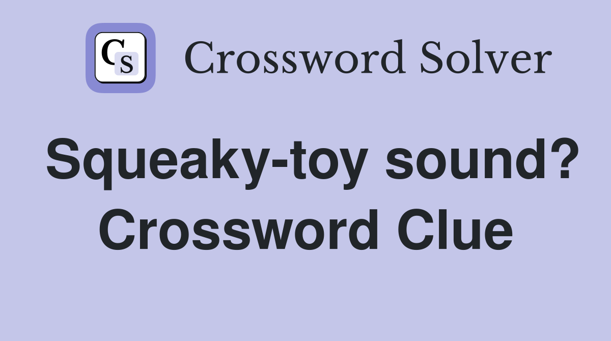 Squeaky-toy sound? Crossword Clue