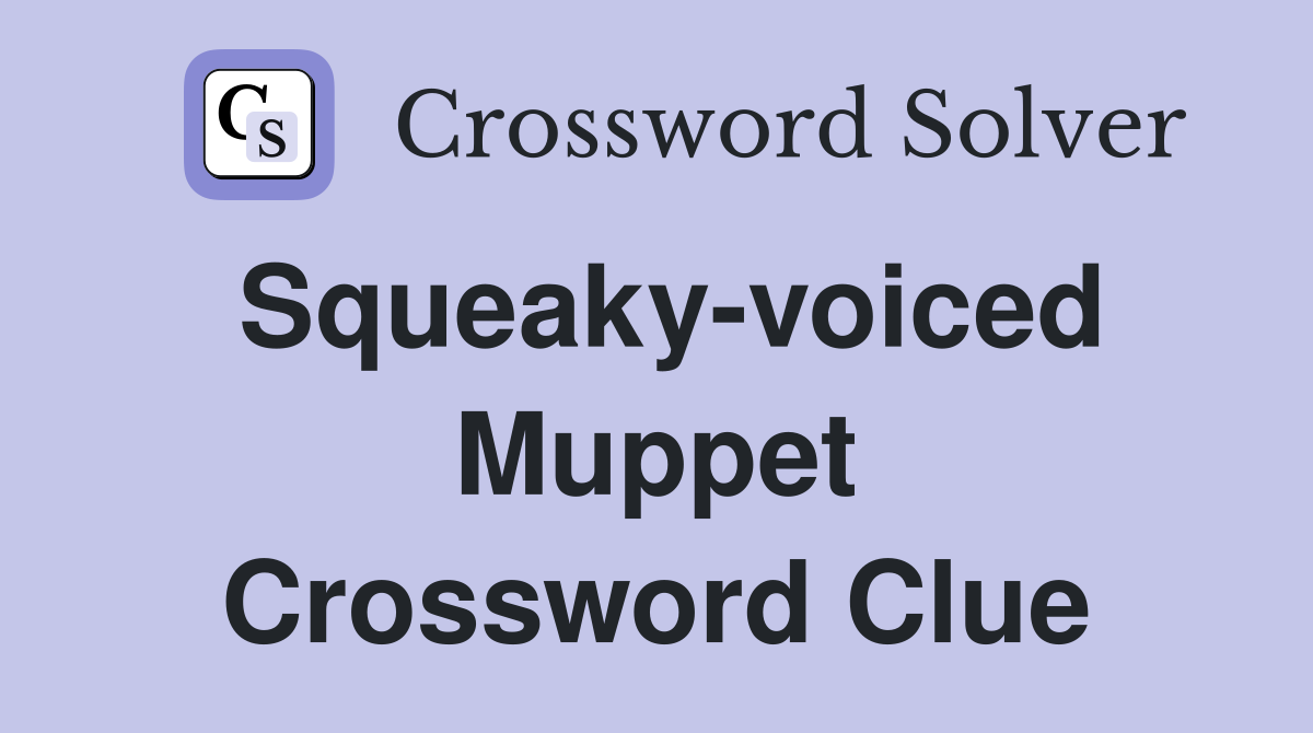 Squeaky-voiced Muppet Crossword Clue