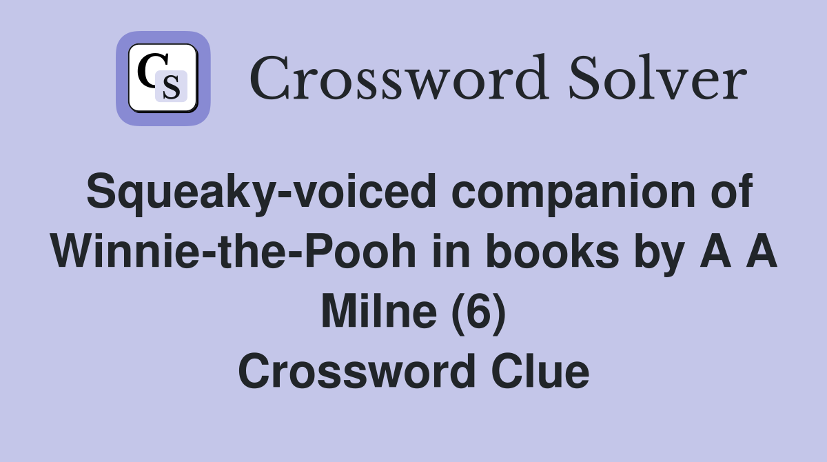 Squeaky-voiced companion of Winnie-the-Pooh in books by A A Milne (6) Crossword Clue