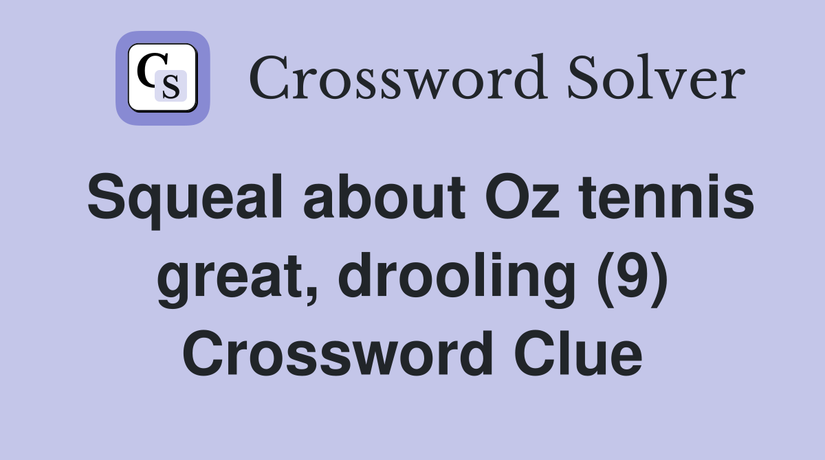 Squeal about Oz tennis great, drooling (9) Crossword Clue