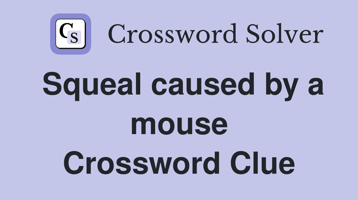Squeal caused by a mouse Crossword Clue