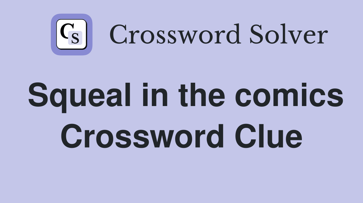 Squeal in the comics Crossword Clue