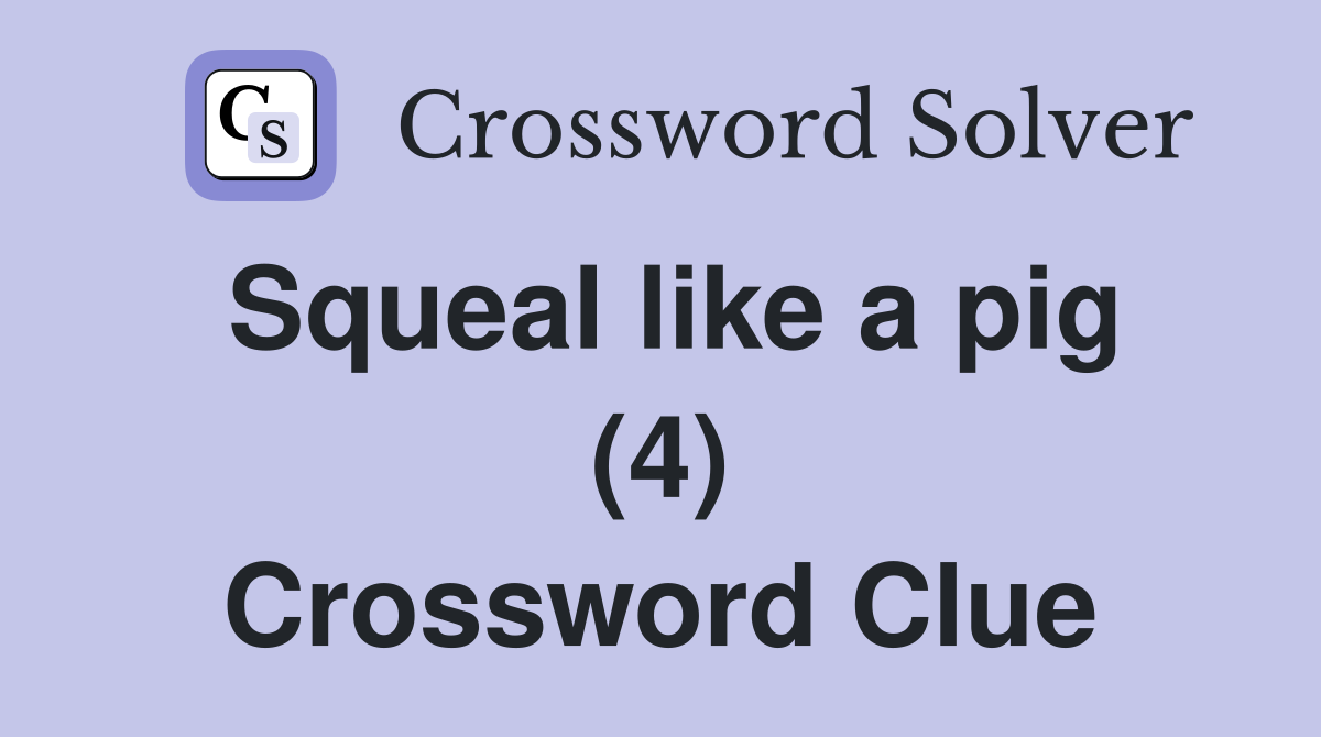 Squeal like a pig (4) Crossword Clue