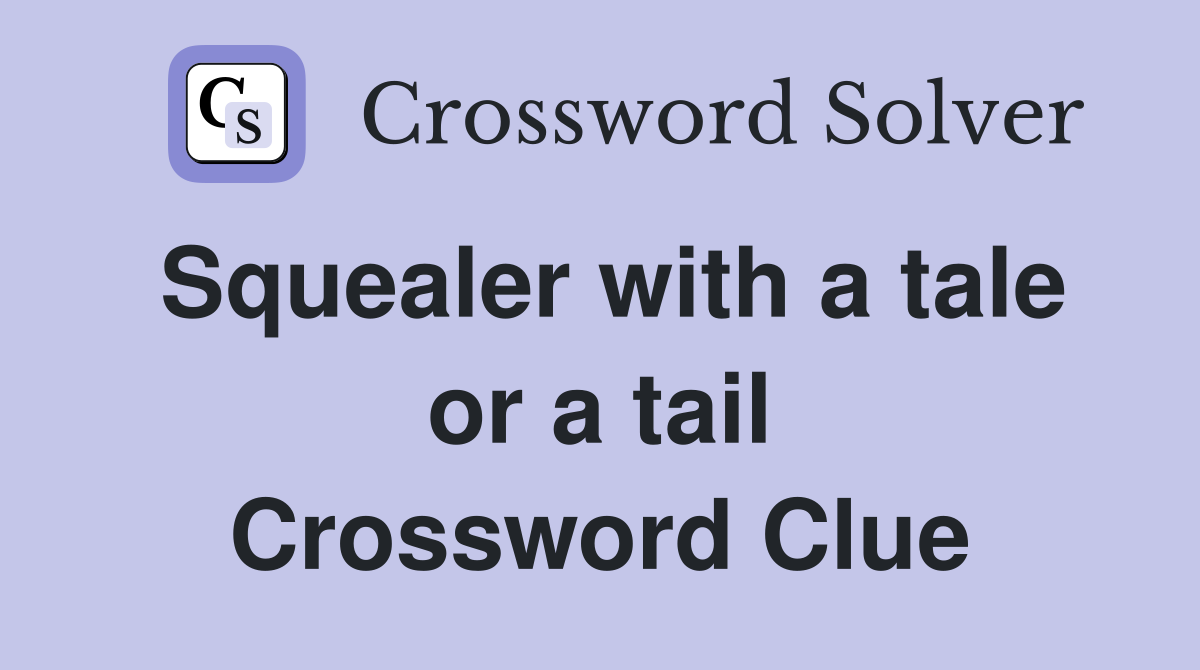Squealer with a tale or a tail Crossword Clue