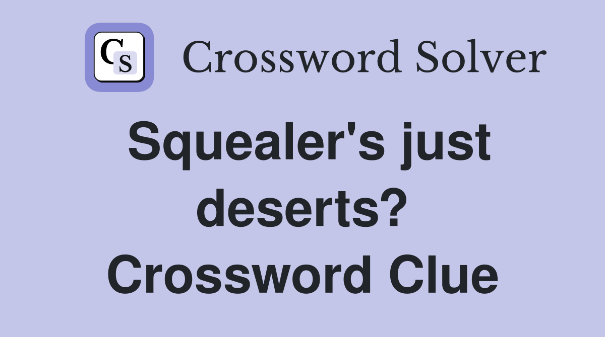 Squealer's just deserts? Crossword Clue