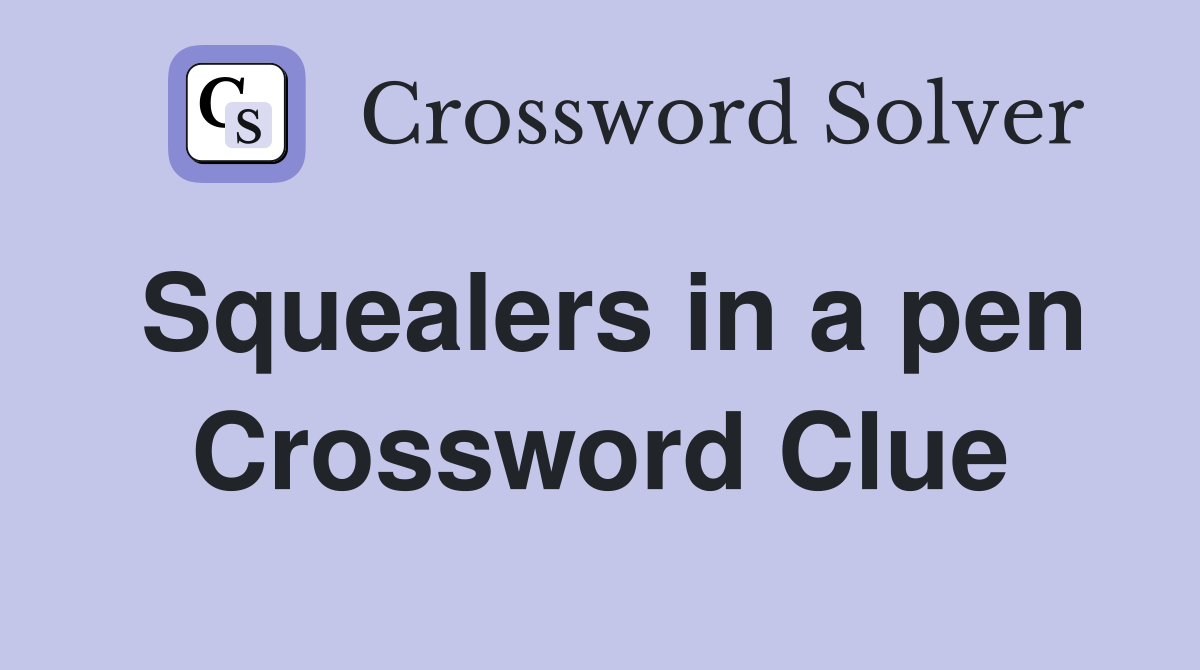 Squealers in a pen Crossword Clue