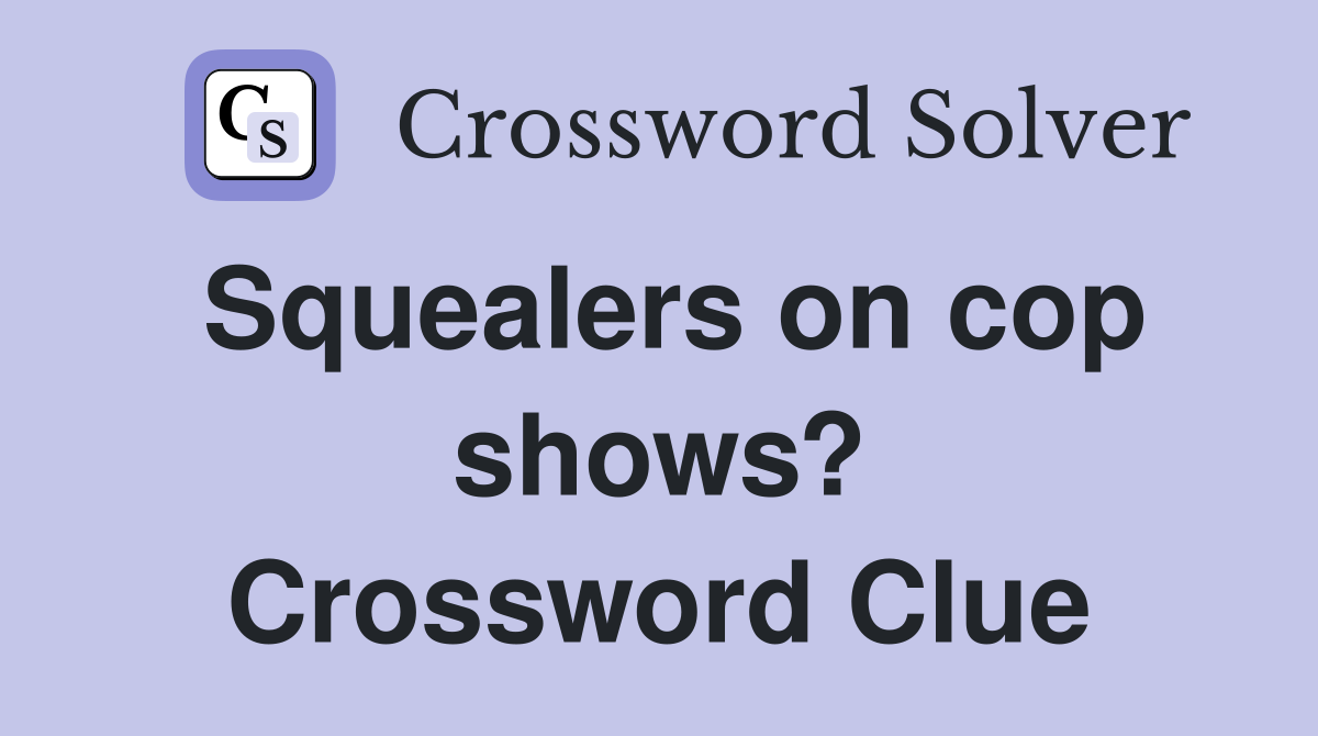 Squealers on cop shows? Crossword Clue