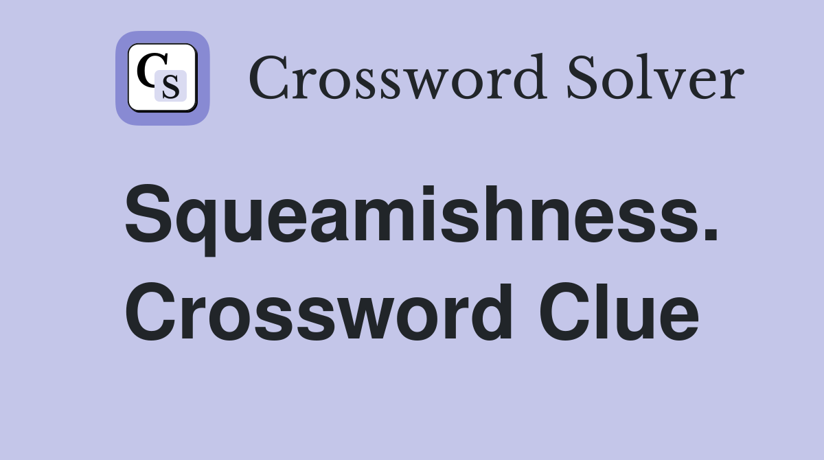 Squeamishness. Crossword Clue