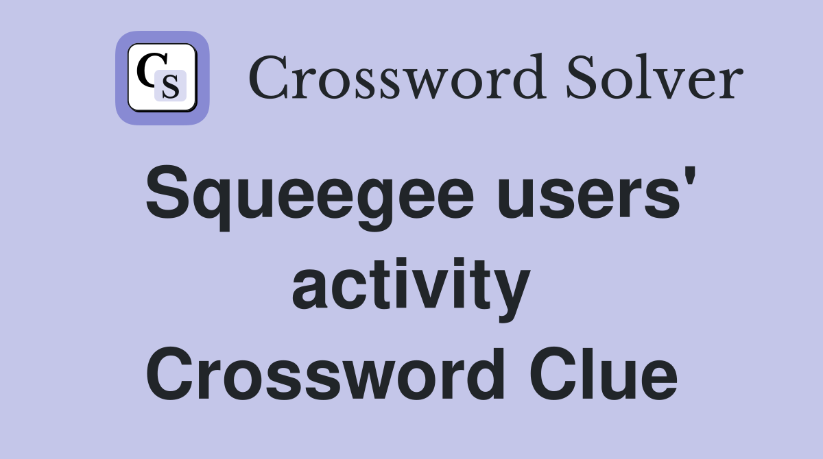 Squeegee users' activity Crossword Clue