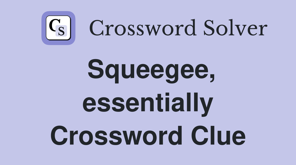 Squeegee, essentially Crossword Clue