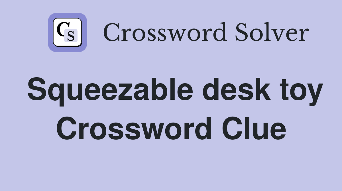 Squeezable desk toy Crossword Clue