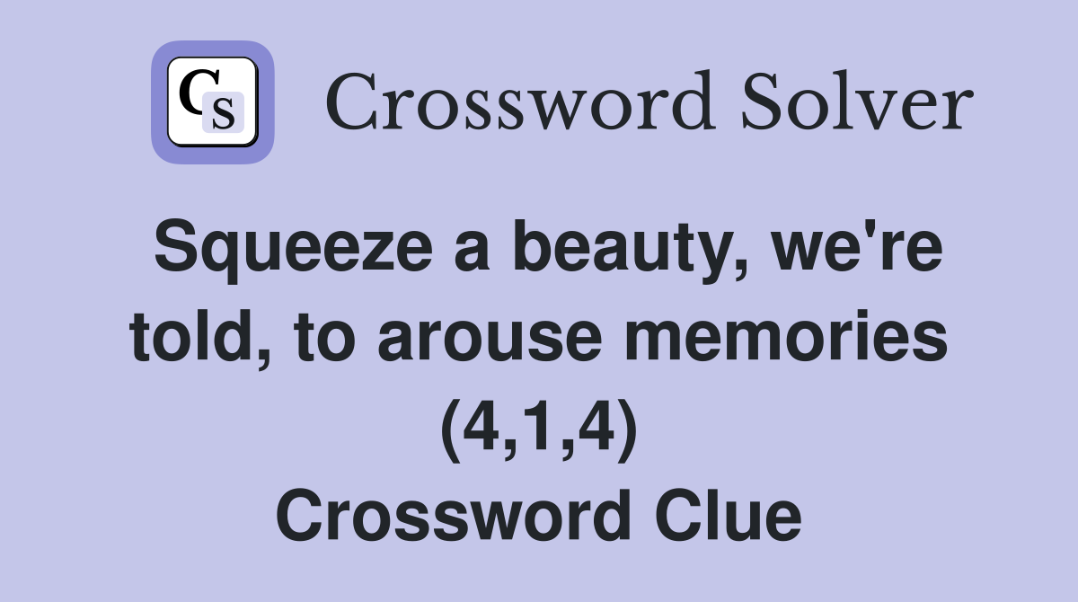 Squeeze a beauty, we're told, to arouse memories (4,1,4) Crossword Clue