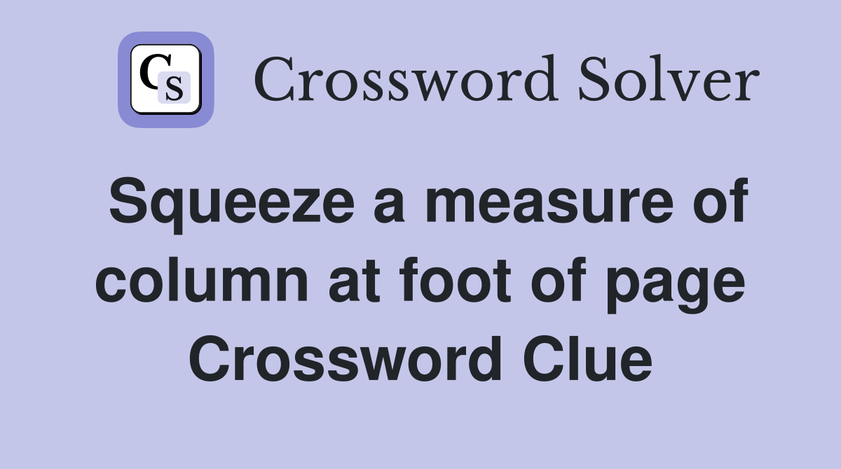 Squeeze a measure of column at foot of page Crossword Clue