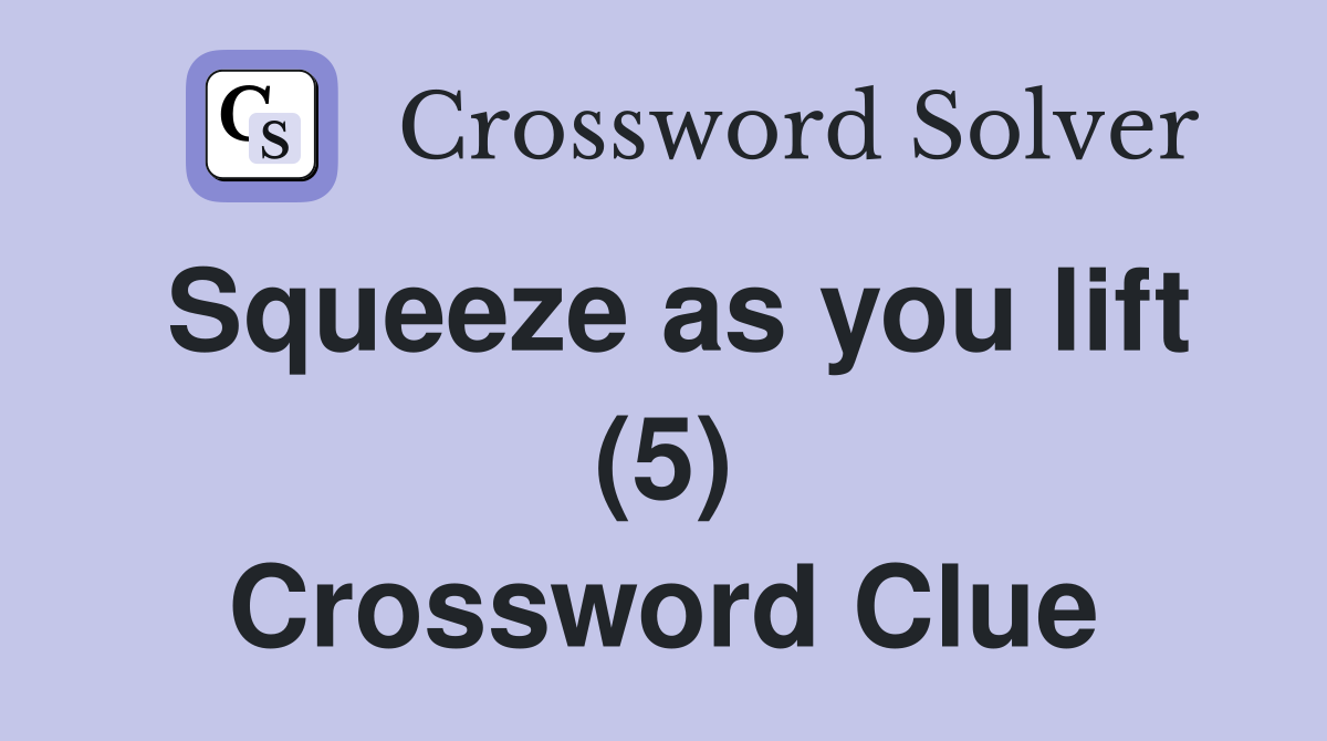 Squeeze as you lift (5) Crossword Clue