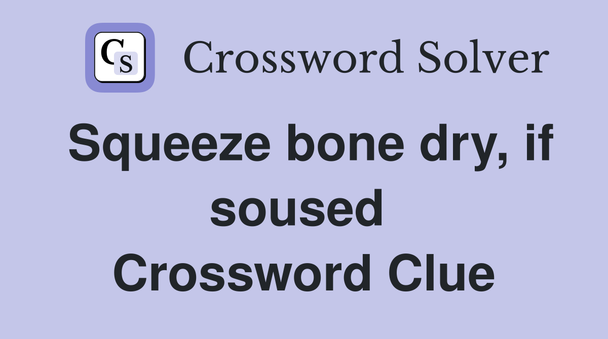 Squeeze bone dry, if soused  Crossword Clue