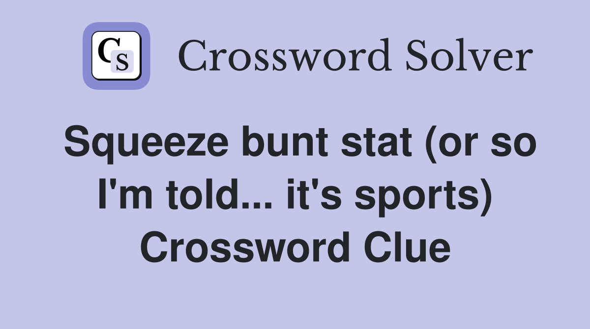 Squeeze bunt stat (or so I'm told... it's sports) Crossword Clue