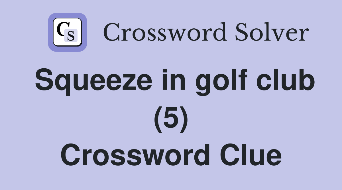 Squeeze in golf club (5) Crossword Clue