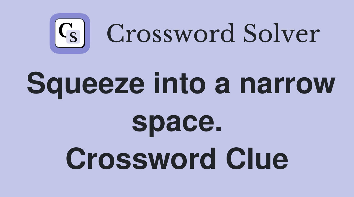 Squeeze into a narrow space. Crossword Clue
