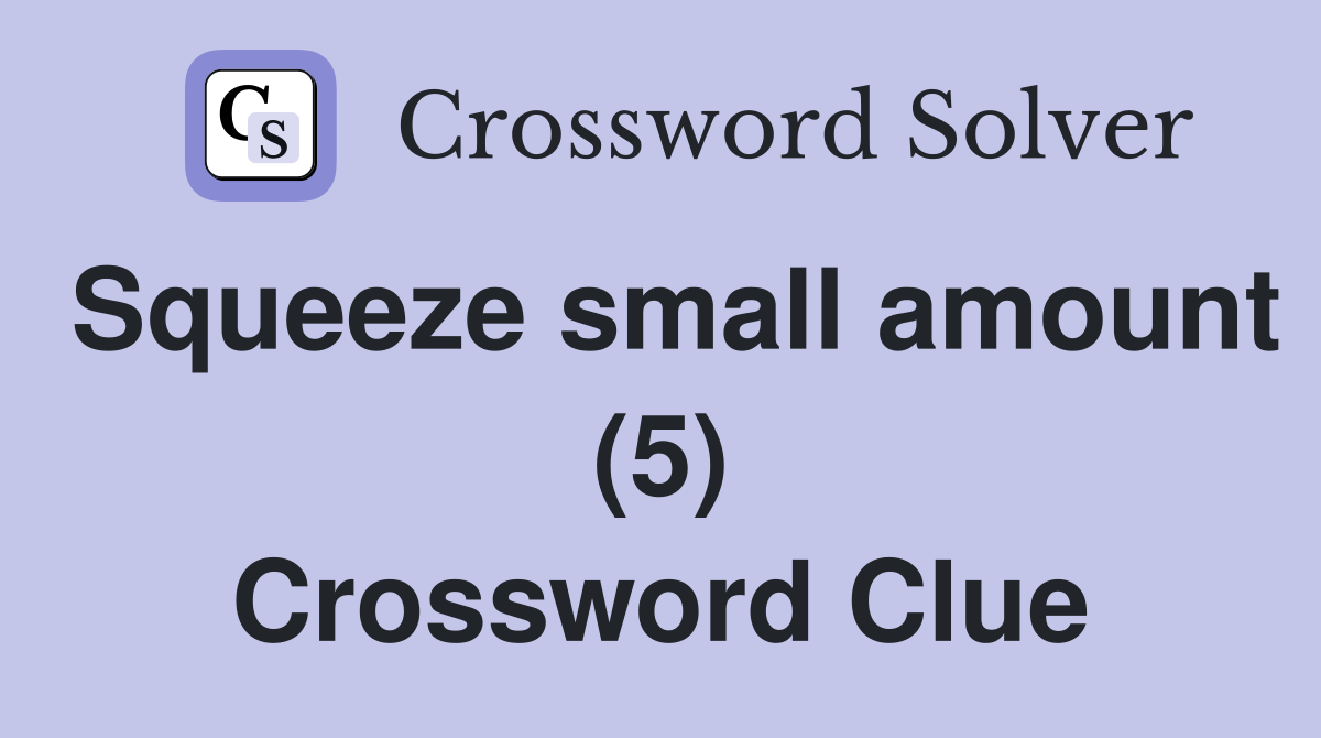 Squeeze small amount (5) Crossword Clue