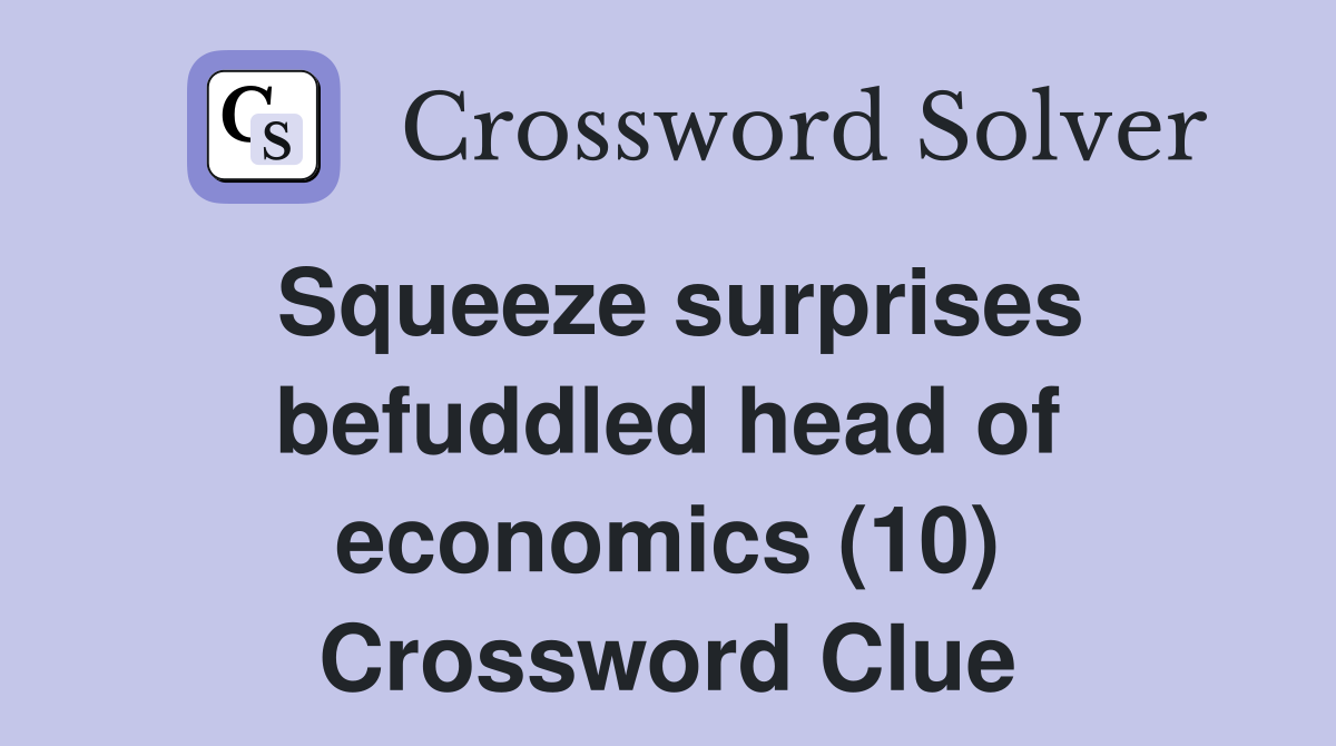 Squeeze surprises befuddled head of economics (10) Crossword Clue