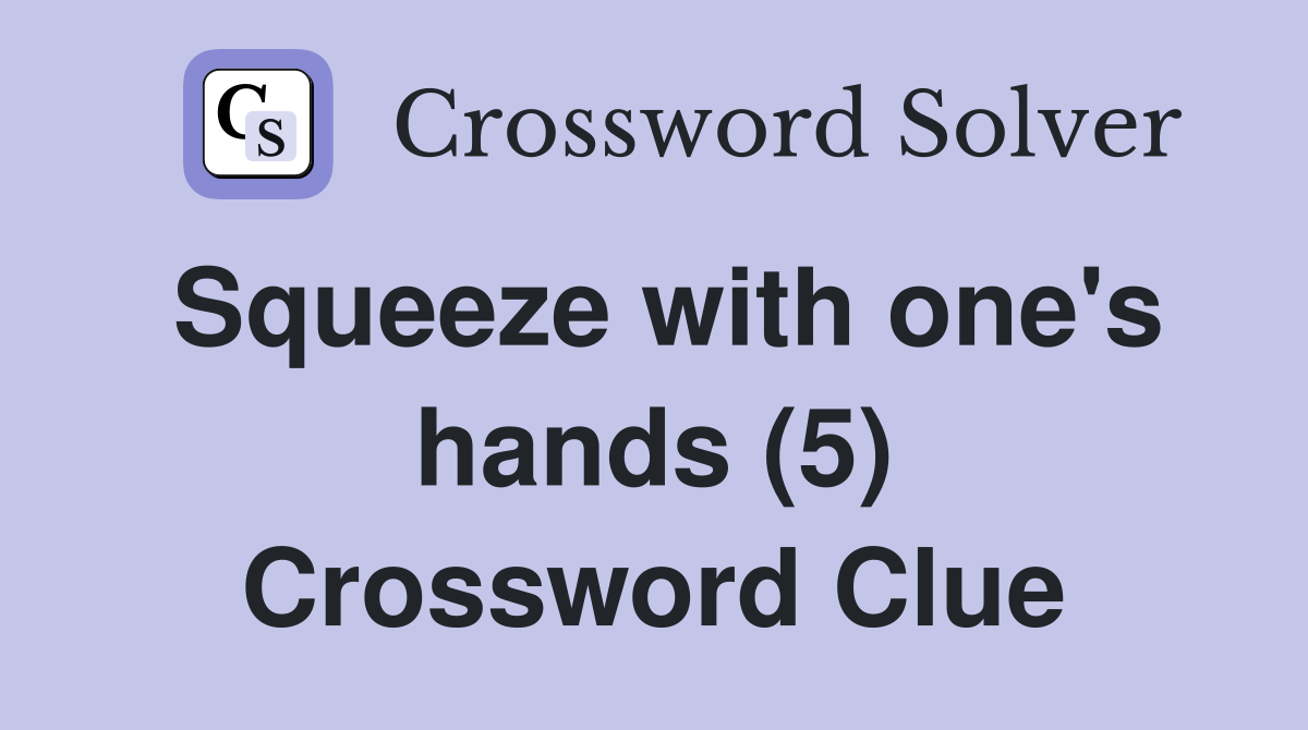 Squeeze with one's hands (5) Crossword Clue