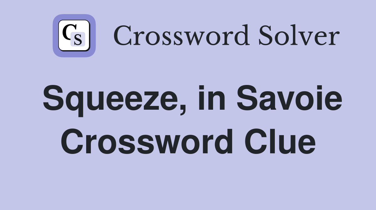 Squeeze, in Savoie Crossword Clue