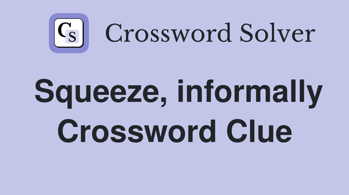 Squeeze, informally Crossword Clue