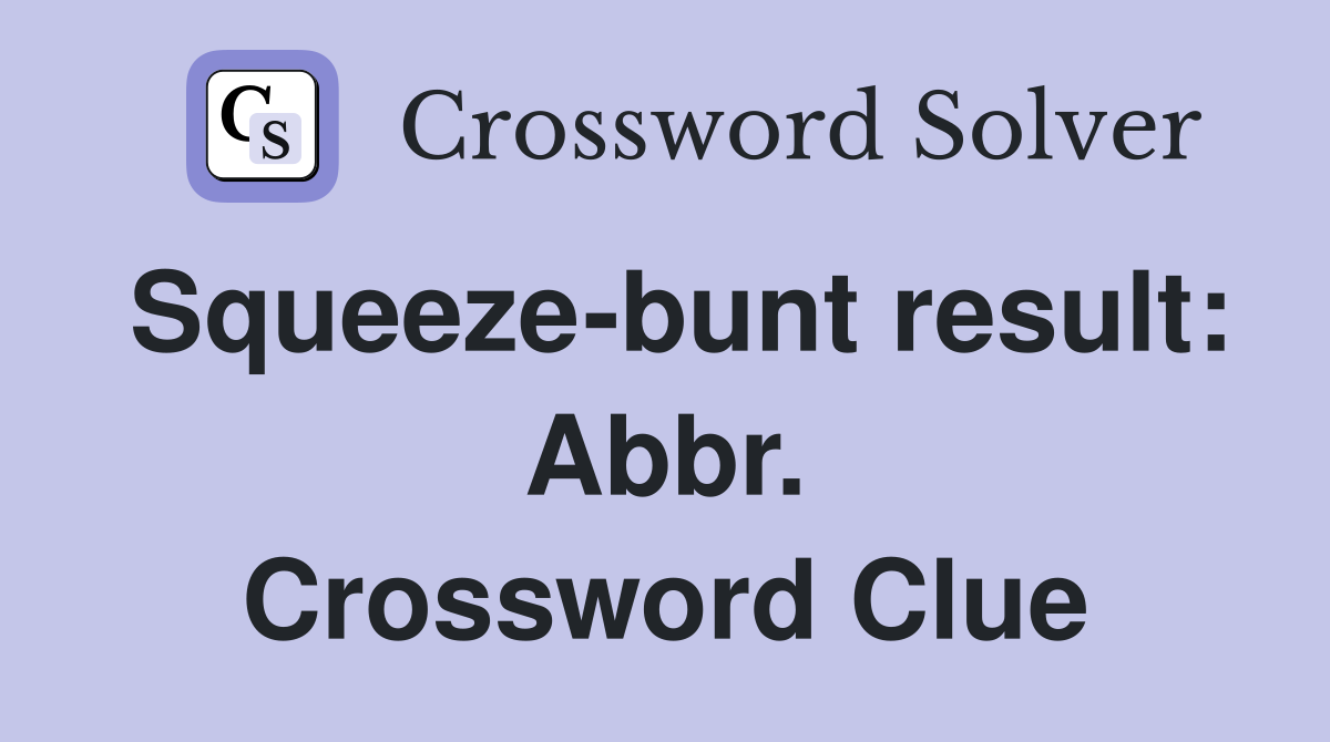 Squeeze-bunt result: Abbr. Crossword Clue