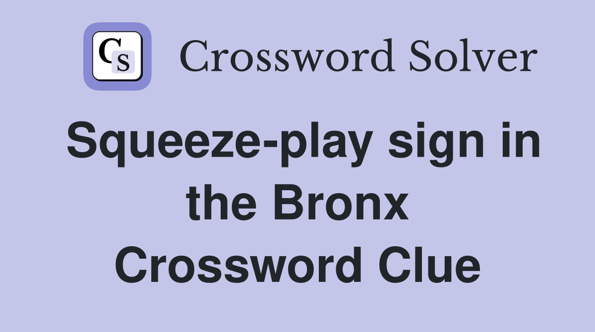 Squeeze-play sign in the Bronx Crossword Clue