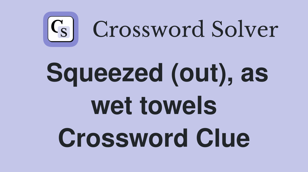 Squeezed (out), as wet towels Crossword Clue