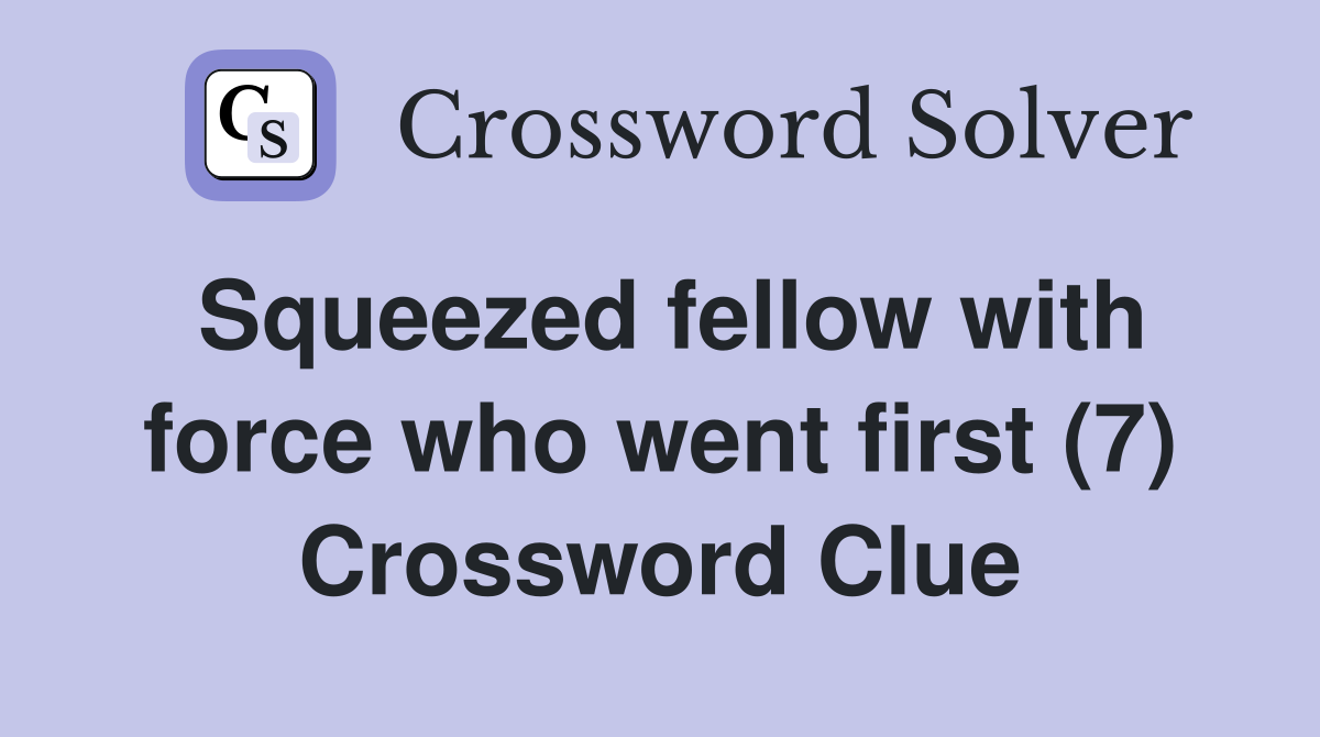 Squeezed fellow with force who went first (7) Crossword Clue