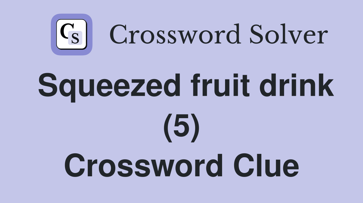 Squeezed fruit drink (5) Crossword Clue