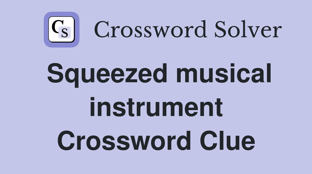 Squeezed musical instrument Crossword Clue