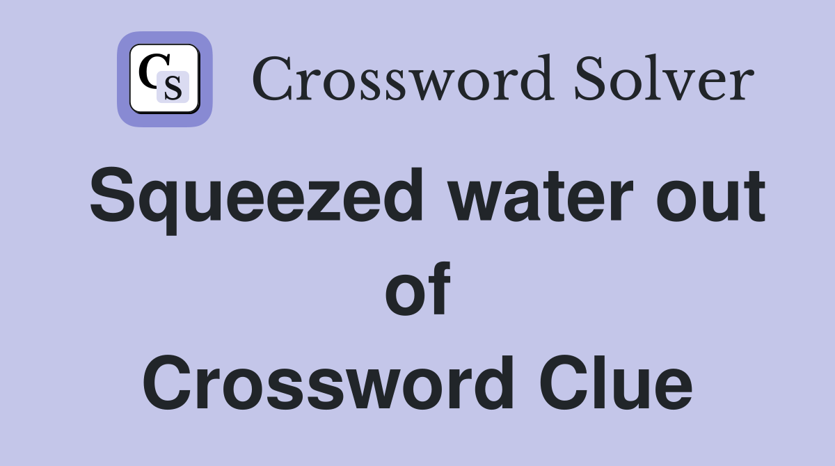 Squeezed water out of Crossword Clue