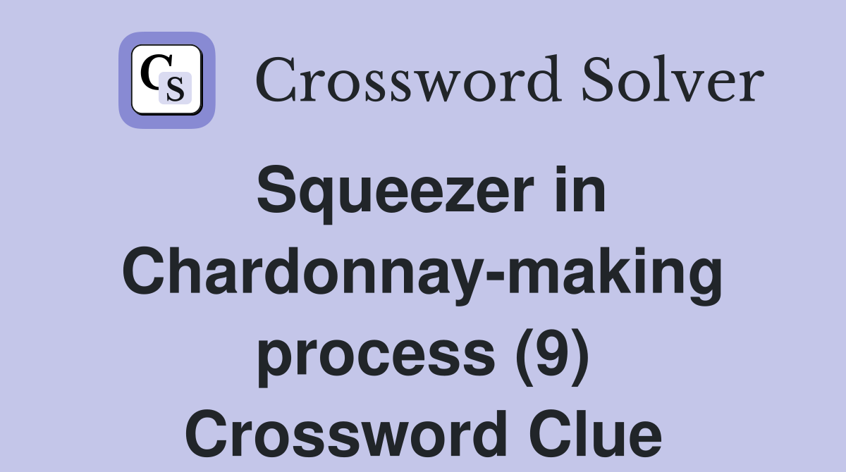 Squeezer in Chardonnay-making process (9) Crossword Clue