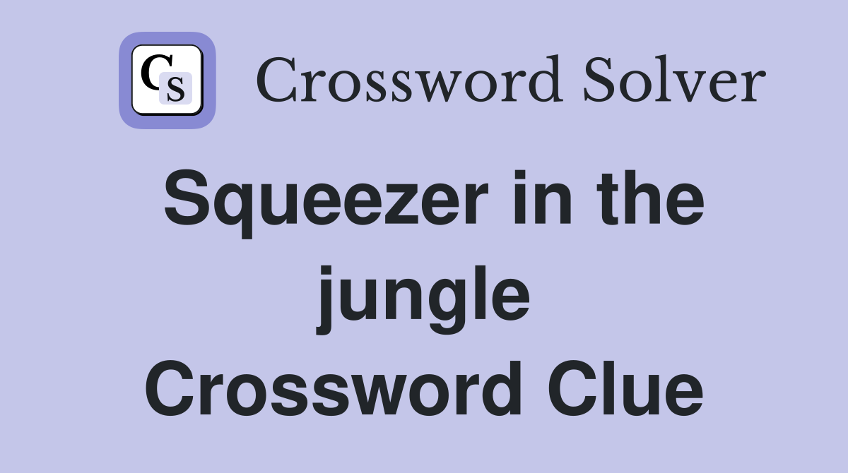 Squeezer in the jungle Crossword Clue