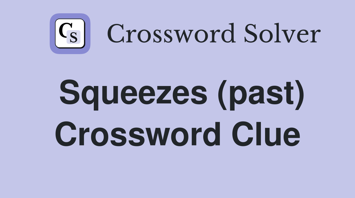 Squeezes (past) Crossword Clue