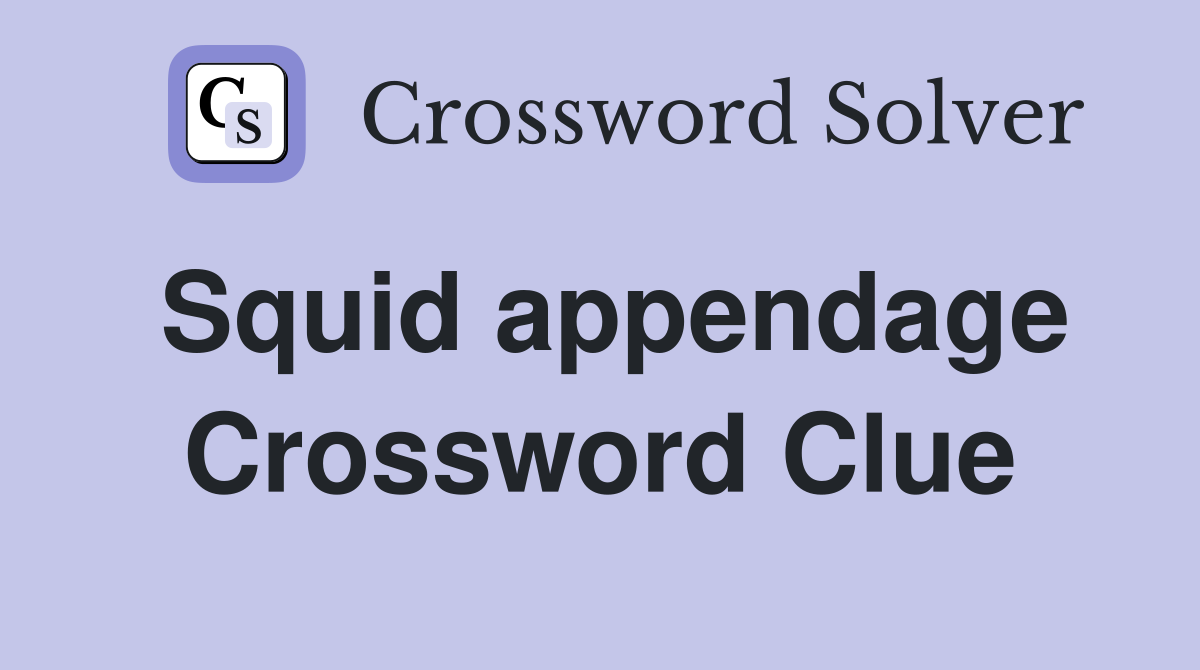 Squid appendage Crossword Clue