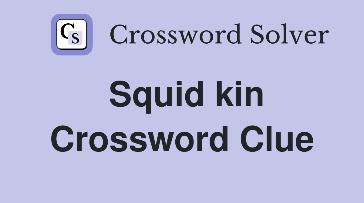 Squid kin Crossword Clue
