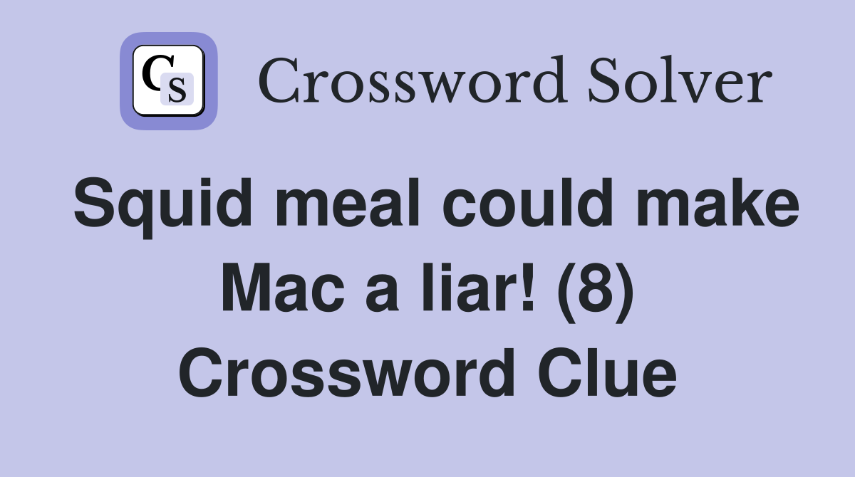 Squid meal could make Mac a liar! (8) Crossword Clue