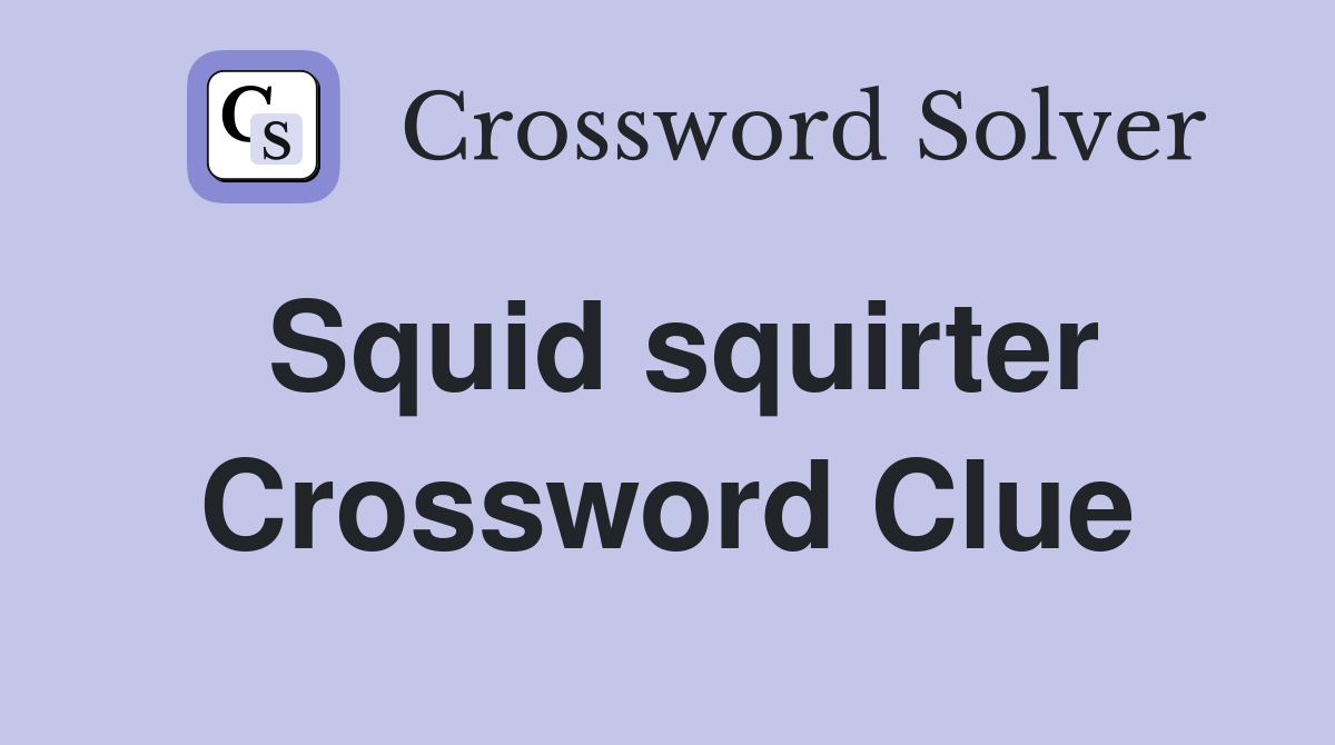 Squid squirter Crossword Clue