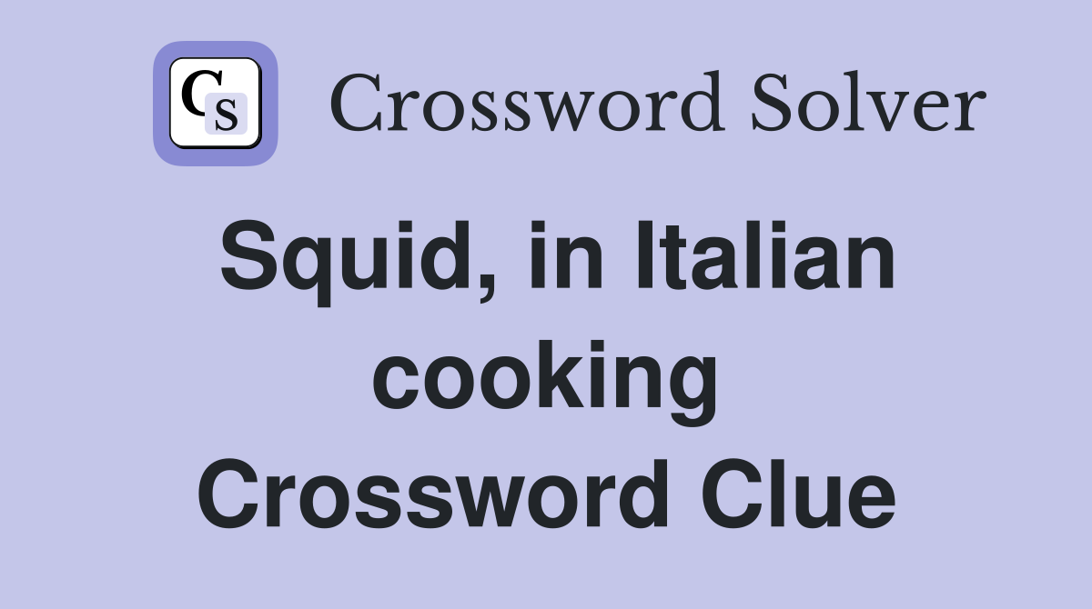Squid, in Italian cooking Crossword Clue