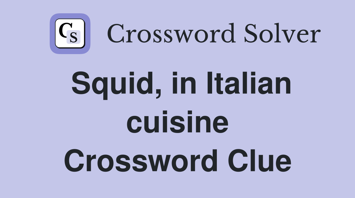 Squid, in Italian cuisine Crossword Clue